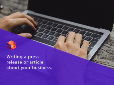 Writing a press release or article about your business.