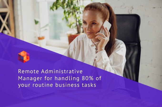 Remote Administrative Manager: solve up to 80% of your business tasks efficiently